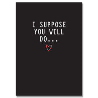 Suppose You Will Do Card